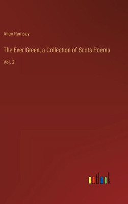 The Ever Green; a Collection of Scots Poems : Vol. 2