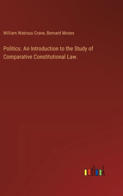 Politics. An Introduction to the Study of Comparative Constitutional Law.