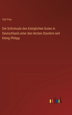 Die Schicksale des königlichen Gutes in Deutschland unter den letzten Staufern seit König Philipp