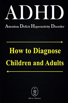 ADHD - Attention Deficit Hyperactivity Disorder. How to Diagnose Children and Adults