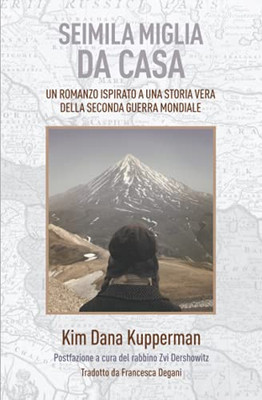 Seimila Miglia Da Casa: Un Romanzo Ispirato A Una Storia Vera Della Seconda Guerra Mondiale (Italian Edition)