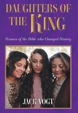Daughters of the King : Women of the Bible who Changed History