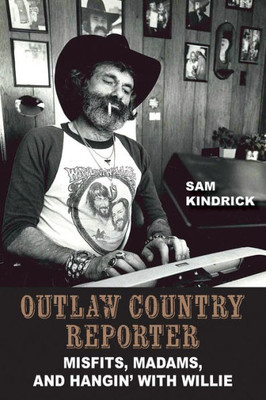 Outlaw Country Reporter : Misfits, Madams, and Hangin' with Willie