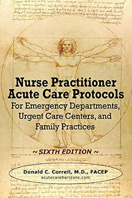 Nurse Practitioner Acute Care Protocols - Sixth Edition: For Emergency Departments, Urgent Care Centers, And Family Practices (Paperback)