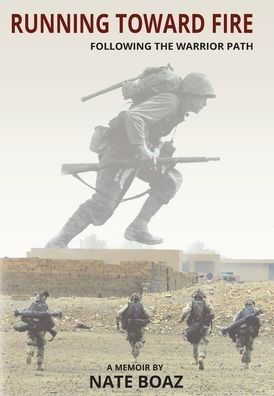 Running Toward Fire : Following the Warrior Path