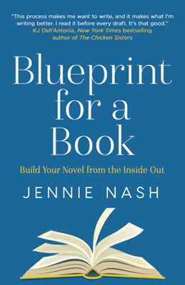 Blueprint For A Book: Build Your Novel From The Inside Out