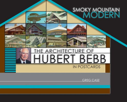 Smoky Mountain Modern : The Architecture of Hubert Bebb in Postcards