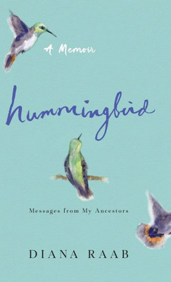 Hummingbird : Messages from My Ancestors