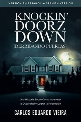 Knockin' Doorz Down (Derribando Puertas): Una Historia Sobre Cómo Atravesar La Oscuridad Y Lograr La Redención (Spanish Edition)