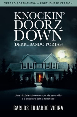 Knockin' Doorz Down (Derrubando Portas): Uma História Sobre O Romper Da Escuridão E O Encontro Com A Redenção (Portuguese Edition)