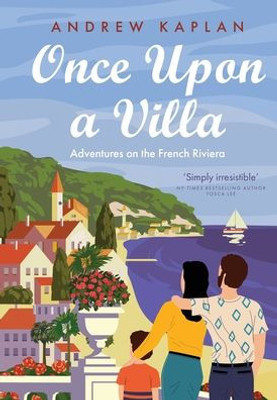 Once Upon a Villa : Adventures on the French Riviera