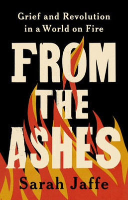 May Their Memory Be a Revolution : Grief and Transformation in a World on Fire