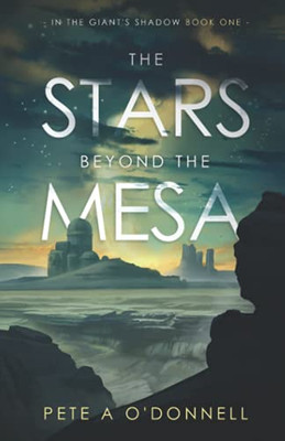 The Stars Beyond The Mesa: In The Giant'S Shadow Book One