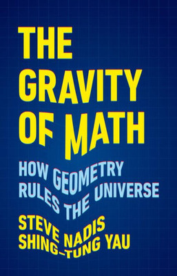 The Gravity of Math : How Geometry Rules the Universe