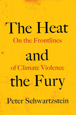 The Heat and the Fury : On the Frontlines of Climate Violence