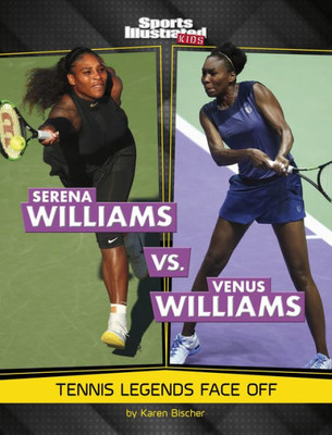 Serena Williams Vs. Venus Williams : Tennis Legends Face Off