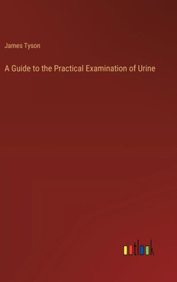 A Guide to the Practical Examination of Urine