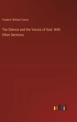 The Silence and the Voices of God. With Other Sermons