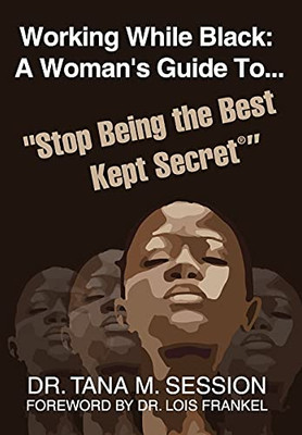 Working While Black: A Woman'S Guide To Stop Being The Best Kept Secret