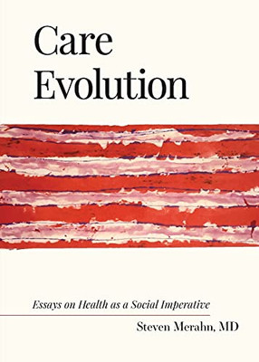 Care Evolution: Essays On Health As A Social Imperative