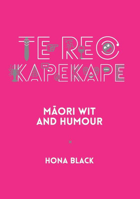 Te Reo Kapekape : Maori Wit and Humour