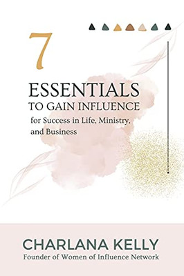 7 Essentials To Gain Influence For Success In Life, Ministry, And Business