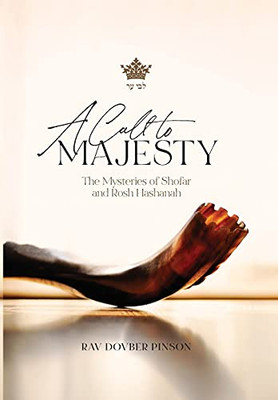 A Call To Majesty: The Mysteries Of Shofar And Rosh Hashanah