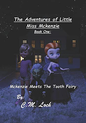 The Adventures Of Little Miss Mckenzie Book One: Mckenzie Meets The Tooth Fairy