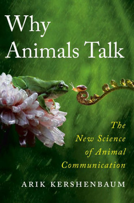 Why Animals Talk : The New Science of Animal Communication