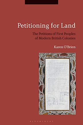 Petitioning for Land: The Petitions of First Peoples of Modern British Colonies