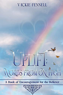 Uplift: Words From On High: A Book Of Encouragement For The Believer