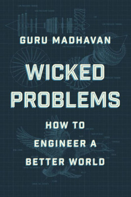 Wicked Problems : How Thinking Like an Engineer Can Create a Better World