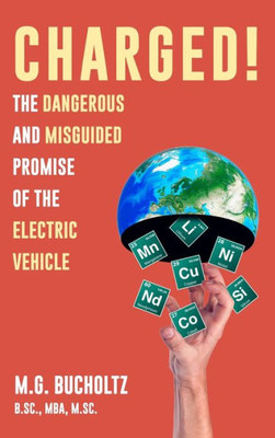 Charged! : The Dangerous And Misguided Promise Of The Electric Vehicle