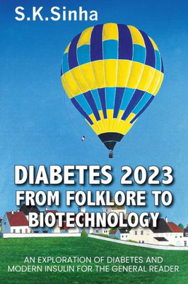 Diabetes 2023. from Folklore to Biotechnology : An Exploration of Diabetes and Insulin for the General Reader