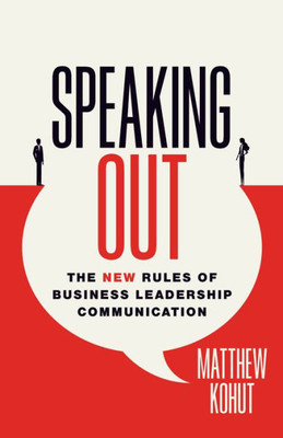 Speaking Out : The New Rules of Business Leadership Communication