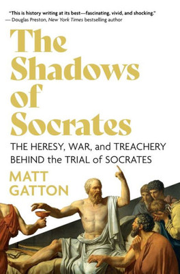 The Shadows of Socrates : The Heresy, War, and Treachery Behind the Trial of Socrates