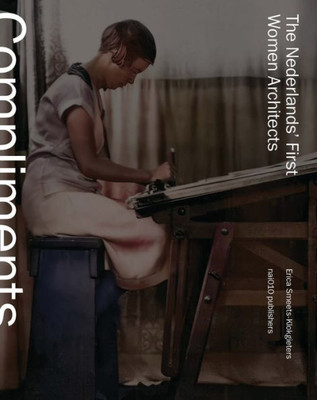 Compliments to Our Brave Architect! : The Netherlands' First Women Architects