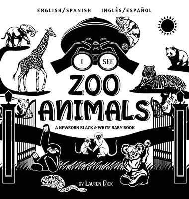 I See Zoo Animals: Bilingual (English / Spanish) (Inglés / Español) A Newborn Black & White Baby Book (High-Contrast Design & Patterns) (Panda, Koala, ... Turtle, Penguin, Polar Bear, And More!) (Hardcover)