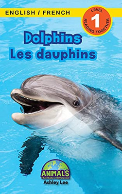 Dolphins / Les Dauphins: Bilingual (English / French) (Anglais / Français) Animals That Make A Difference! (Engaging Readers, Level 1) (Animals That ... (English / French) (Anglais / Français)) (Hardcover)