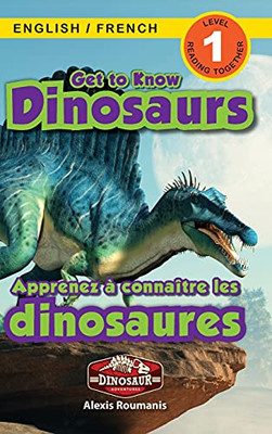 Get To Know Dinosaurs: Bilingual (English / French) (Anglais / Français) Dinosaur Adventures (Engaging Readers, Level 1) (Dinosaur Adventures Bilingual (English / French) (Anglais / Français)) (Hardcover)