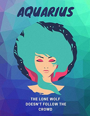 Aquarius, The Lone Wolf Doesn't Follow The Crowd: Astrology Notebook