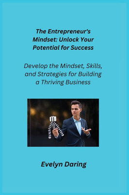 The Entrepreneur's Mindset : Develop the Mindset, Skills, and Strategies for Building a Thriving Business The Entrepreneur's Mindset : Develop the Mindset, Skills, and Strategies for Building a Thriving Business