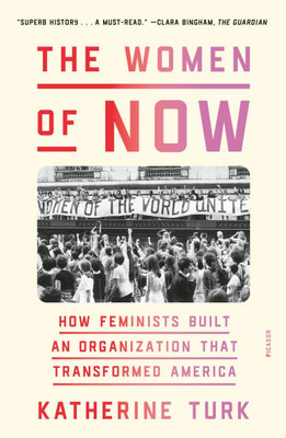 The Women of NOW : How Feminists Built an Organization That Transformed America