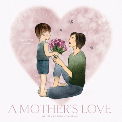 A Mother's Love : A Heartfelt Journey