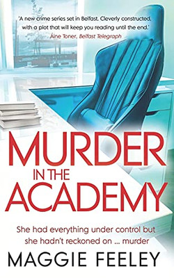 Murder In The Academy: A Chilling Murder Mystery Set In Belfast (Alice Fox Murder Mysteries)
