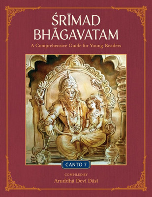 Srimad Bhagavatam : A Comprehensive Guide for Young Readers: Canto 7