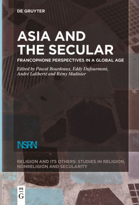 Asia and the Secular : Francophone Perspectives in a Global Age