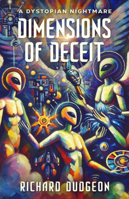 Dimensions of Deceit : A Dystopian Nightmare
