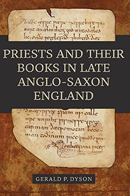 Priests And Their Books In Late Anglo-Saxon England (Anglo-Saxon Studies)