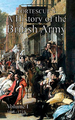 Fortescue'S History Of The British Army: Volume I (Hardcover)